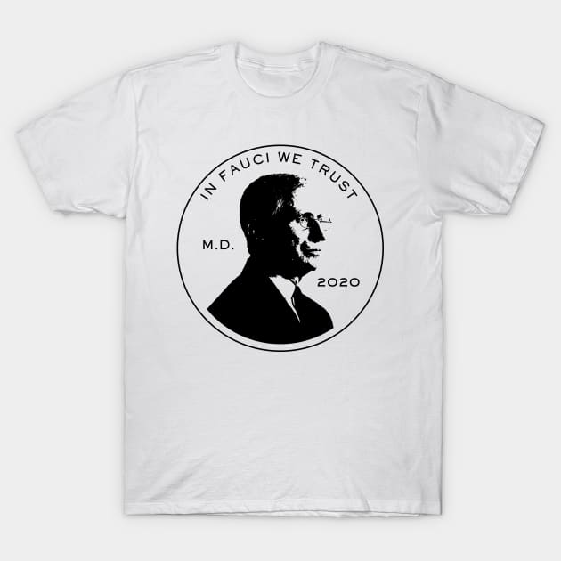 In Fauci We Trust T-Shirt by fullgrownham